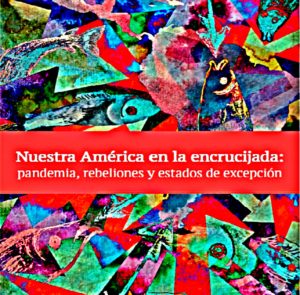 Nuestra América en la Encrucijada: Pandemia, Rebeliones y Estados De Excepción