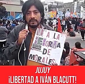 JUJUY / ¡Libertad a Iván Blacutt y a todas y todos los detenidos! ¡Basta de perseguir a los que luchan! ¡Abajo la reforma constitucional de Gerardo Morales!