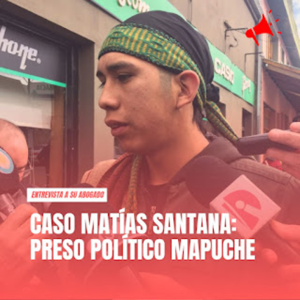 CASO MATIAS SANTANA: PRESO POLÍTICO MAPUCHE