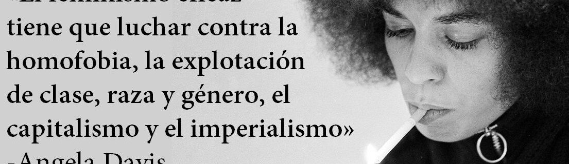 ÁNGELA DAVIS: NO ESTOY ACEPTANDO LAS COSAS QUE NO PUEDO CAMBIAR, ESTOY CAMBIANDO LAS COSAS QUE NO PUEDO ACEPTAR