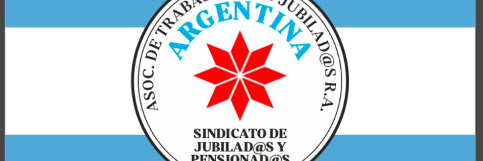 POR LOS JUBILADOS Y PENSIONADOS, LA ASOCIACIÓN DE TRABAJADORES JUBILADOS DE LA REPÚBLICA ARGENTINA, SINDICATO DE JUBILADOS EXPRESA